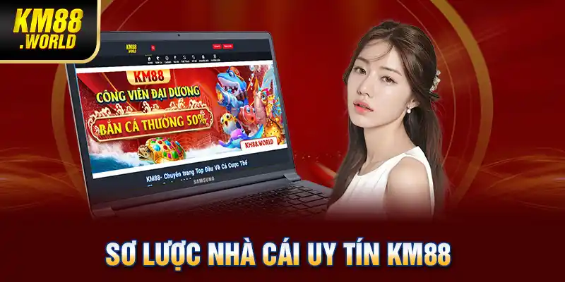 Sơ lược nhà cái uy tín KM88