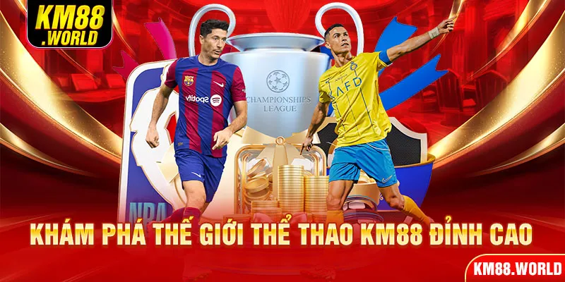 Khám phá thế giới thể thao KM88 đỉnh cao 