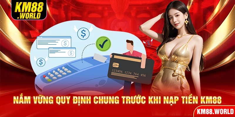 Nắm vững quy định chung trước khi nạp tiền KM88