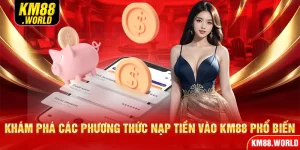 Khám phá các phương thức nạp tiền vào KM88 phổ biến