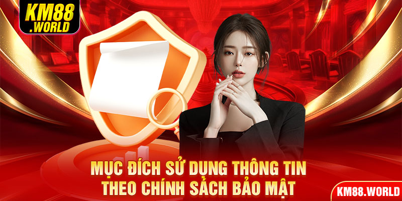 Mục đích sử dụng thông tin theo chính sách bảo mật