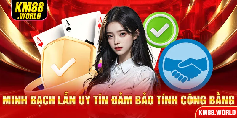 Minh bạch lẫn uy tín đảm bảo tính công bằng