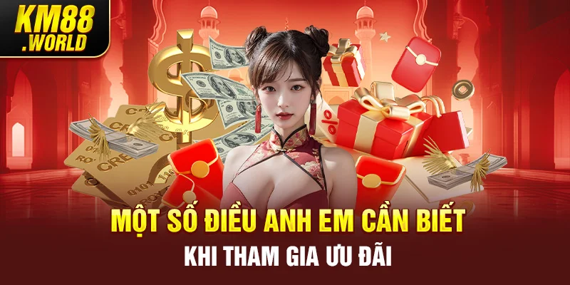 Một số điều anh em cần biết khi tham gia ưu đãi 