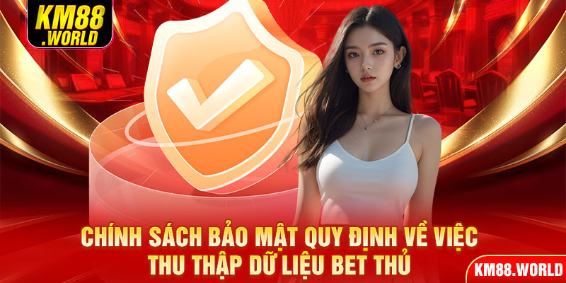 Chính sách bảo mật quy định về việc thu thập dữ liệu bet thủ