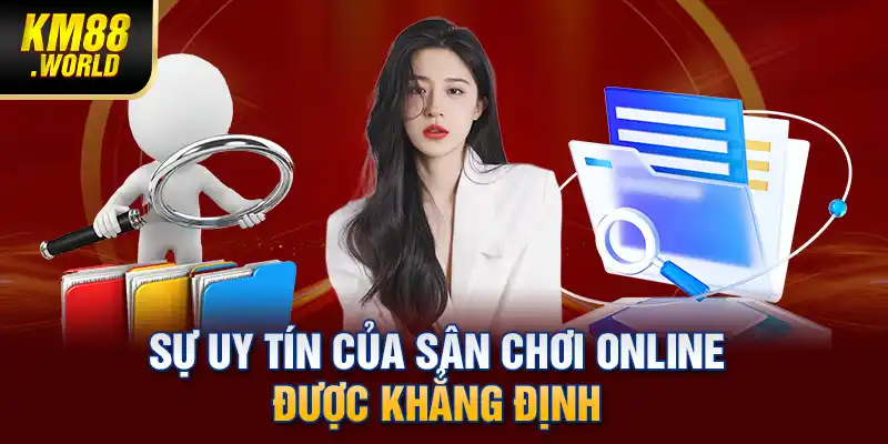 Sự uy tín của sân chơi online được khẳng định