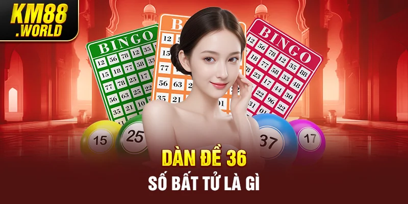 Dàn đề 36 số bất tử là gì