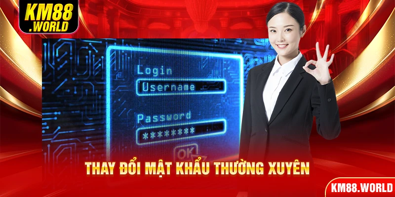 Thay đổi mật khẩu thường xuyên