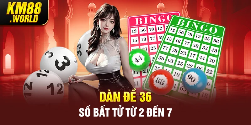 Dàn đề 36 số bất tử từ 2 đến 7