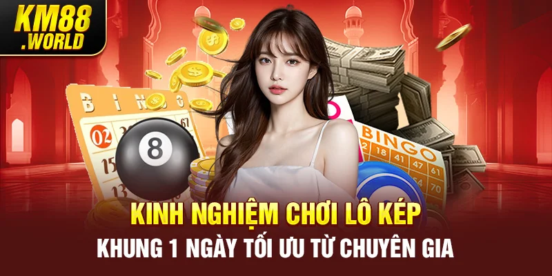 Kinh nghiệm chơi lô kép khung 1 ngày tối ưu từ chuyên gia