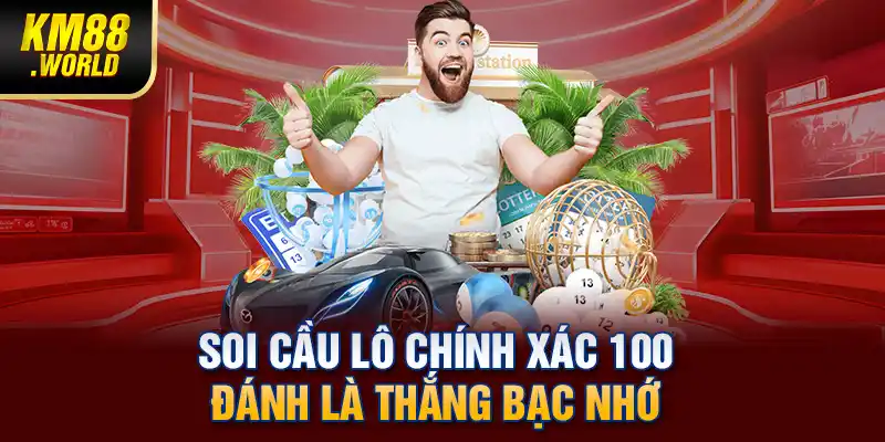 Soi cầu lô chính xác 100 đánh là thắng bạc nhớ