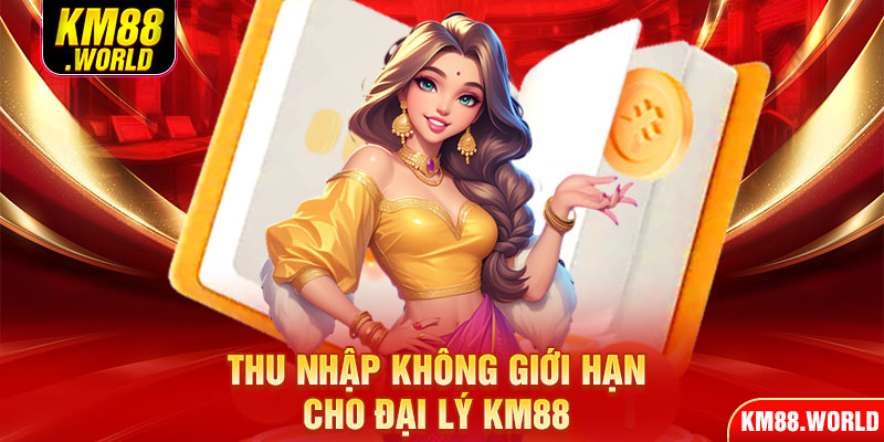 Thu nhập không giới hạn cho đại lý KM88