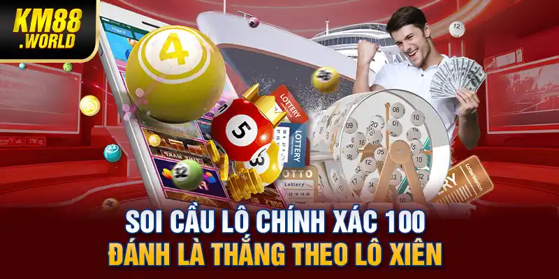 Soi cầu lô chính xác 100 đánh là thắng theo lô xiên