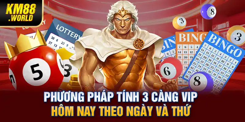 Phương pháp tính 3 càng VIP hôm nay theo ngày và thứ