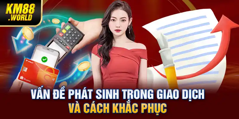 Vấn đề phát sinh trong giao dịch và cách khắc phục