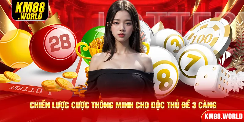 Chiến lược cược thông minh cho độc thủ đề 3 càng