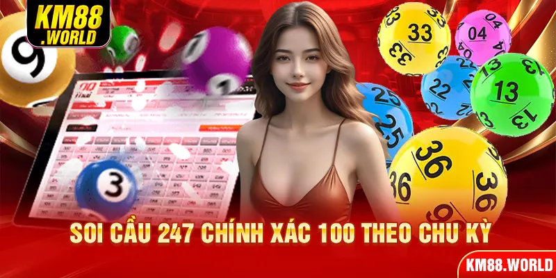 Soi cầu 247 chính xác 100 theo chu kỳ